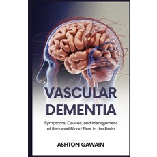 (영문도서)Vascular Dementia: Symptoms Causes and Management of Reduced Blood Flow in the... Paperback, Independently Published, English, 9798271377891