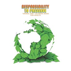 Responsibility to Preserve: "ANIMAL ONE" Coloring Book for Adults Large 8"x11" Brain Experiences R... Paperback, Independently Published