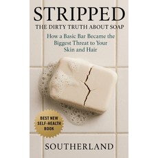 (영문도서)Stripped: The Dirty Truth About Soap: How a Basic Bar Became the Biggest Threat... Paperback, Independently Published, English, 9798292005520
