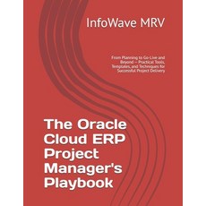 (영문도서)The Oracle Cloud ERP Project Manager's Playbook: From Planning to Go-Live and Be... Paperback, Independently Published, English, 9798290224398
