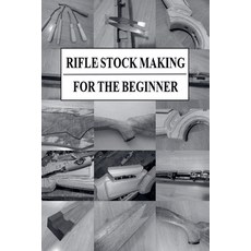 (영문도서)Rifle Stock Making for the Beginner Paperback, Jonatan Sjosteen, English, 9789153125433 Jonatan Sjosteen, English, 9789153125433