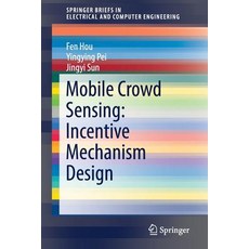 (영문도서) Mobile Crowd Sensing: Incentive Mechanism Design Paperback, Springer, English, 9783030010232