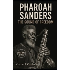 (英文圖書)Pharoah Sanders: The Sound of Freedom: Trance Spiritual Jazz and the Saxophone... 平裝版, Independently Published, 英文