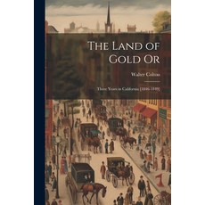 (영문도서) The Land of Gold Or: Three Years in California [1846-1849] Paperback, Legare Street Press, English, 9781022832145