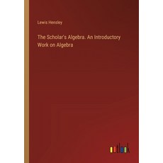 (영문도서) The Scholar's Algebra. An Introductory Work on Algebra Paperback, Outlook Verlag, English, 9783385388963