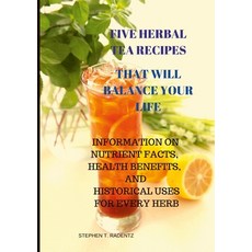 Five Herbal Tea Recipes to Balance Your Life. Paperback, Stephen T Radentz LLC, English, 9781736593042
