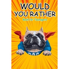 Would You Rather Book for Teenagers: Hilarious Questions Silly Scenarios Quizzes and Funny Jokes f... Paperback, Independently Published