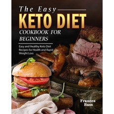 The Easy Keto Diet Cookbook For Beginners: Easy and Healthy Keto Diet Recipes for Health and Rapid W... Paperback, Frances Bass, English, 9781802445640