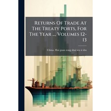 (영문도서)Returns Of Trade At The Treaty Ports For The Year ... Volumes 12-13 Paperback, Nabu Press, English, 9781286605721