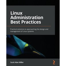 (영문도서) Linux Administration Best Practices: Practical solutions to approaching the design and manage... Paperback, Packt Publishing, English, 9781800568792