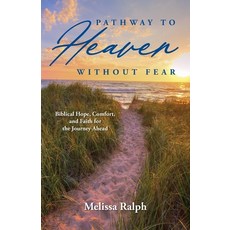 (영문도서) Pathway to Heaven Without Fear: Biblical Hope Comfort and Faith for the Journ... Paperback, Palmetto Publishing, English, 9798822937901