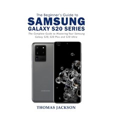 A Beginner's Guide to Samsung Galaxy S20 Series: The Complete Guide to Mastering Your Samsung Galaxy... Paperback, Independently Published