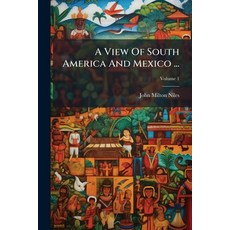 (英文圖書)A View Of South America And Mexico ...: With A Complete History Of The Revolutio... 平裝版, Nabu Press, 英文