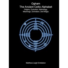 (영문도서)Ogham The Ancient Celtic Alphabet: Origins Evolution Mythology Meanings Div... Hardcover, Matthew Leigh Embleton, English, 9781918157130