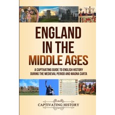 England in the Middle Ages: A Captivating Guide to English History During the Medieval Period and Ma... Paperback, Captivating History, 9781647486792