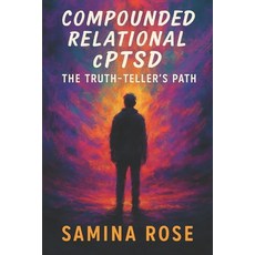 (영문도서)Compounded Relational cPTSD: The Truth-Teller's Path Paperback, Allegra, English, 9798988246817