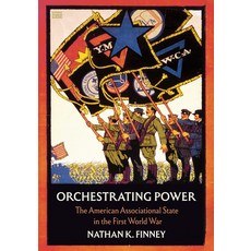 (外文書)Orchestrating Power: The American Associational State in the First World War Hardcover, Cornell University Press, English