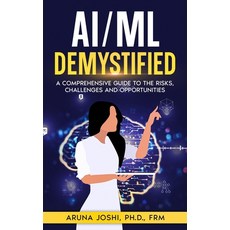(영문도서) AI/ML Demystified: A Comprehensive Guide to the Risks Challenges and Opportunities Paperback, Independently Published, English, 9798870703893