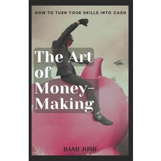 (영문도서) The Art of Money-Making: How to Turn Your Skills into Cash Paperback, Independently Published, English, 9798876054982