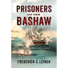 (영문도서) Prisoners of the Bashaw: The Nineteen-Month Captivity of American Sailors in Tr... Paperback, Westholme Publishing, English, 9781594164545