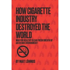 (영문도서)How Cigarette Industry Destroyed The World: War for healthy clean fresh breath o... Paperback, Independently Published, English, 9798281381017
