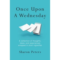 (영문도서) Once Upon A Wednesday: A collection of thoughts ideas and experiences wrapped in short vign... Paperback, Palmetto Publishing, English, 9798822922228