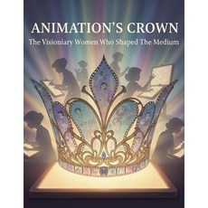 (英文圖書)Animation'S Crown: The Visionary Women Who Shaped The Medium 平裝版, Independently Published, 英文