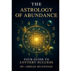 (영문도서)The Astrology Of Abundance: Your Guide to Lottery Success Paperback, Independently Published, English, 9798298476249