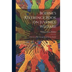 (영문도서) Bodine's Reference Book on Juvenile Welfare; a Review of the Chicago Social Service System Paperback, Legare Street Press, English, 9781021434814