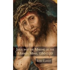 (영문도서) Jesus and the Making of the Modern Mind 1380-1520 Hardcover, Open Book Publishers, English, 9781783749577