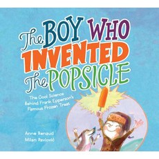 The Boy Who Invented the Popsicle: The Cool Science Behind Frank Epperson's Famous Frozen Treat Hardcover, Kids Can Press, English, 9781525300288