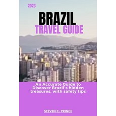 (영문도서) 2023 Brazil Travel Guide: An Accurate Guide to Discover Brazil's hidden treasures with safet... Paperback, Independently Published, English, 9798393309336