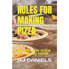 (영문도서) Rules for Making Pizza: All Season Guide to Making Pizza Paperback, Independently Published, English, 9798392458608