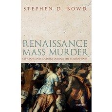 (영문도서) Renaissance Mass Murder: Civilians and Soldiers During the Italian Wars Hardcover, Oxford University Press, USA, English, 9780198832614