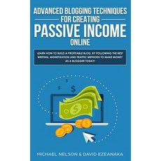 (영문도서) Advanced Blogging Techniques for Creating Passive Income Online: Learn How To B... Paperback, Aron Chase, English, 9781999145958