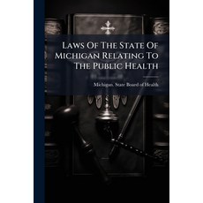 (영문도서)Laws Of The State Of Michigan Relating To The Public Health Paperback, Hutson Street Press, English, 9781024366754