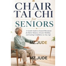 (영문도서)Chair Tai CHI for Seniors: A Gentle Guide to Seated Movement for Better Balance ... Paperback, Independently Published, English, 9798196173561 Independently Published, English, 9798196173561