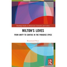 (영문도서) Milton's Loves: From Amity to Caritas in the Paradise Epics Paperback, Routledge, English, 9781032390284