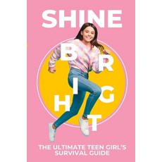 (영문도서) Shine Bright: The Ultimate Teen Girl's Survival Guide Paperback, Independently Published, English, 9798861122306