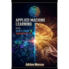 (영문도서)Applied Machine Learning Using Scikit-Learn and Tensorflow: Hands-On Modeling Te... Paperback, Independently Published, English, 9798242864399