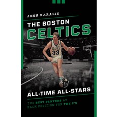The Boston Celtics All-Time All-Stars: The Best Players at Each Position for the C's Paperback, Lyons Press