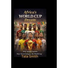 (영문도서)Africa's World Cup Dream: Why African Nations Have Yet to Conquer the World Cup Paperback, Independently Published, English, 9798241195586