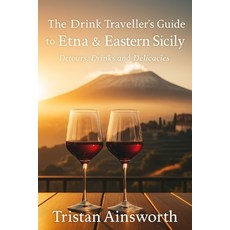 (영문도서)The Drink Traveller's Guide to Etna and Eastern Sicily: Detours Drinks and Deli... Paperback, Independently Published, English, 9798272667205