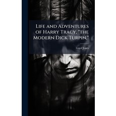 (영문도서)Life and Adventures of Harry Tracy "the Modern Dick Turpin " Hardcover, Hutson Street Press, English, 9781025214061