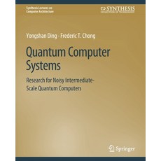 (영문도서) Quantum Computer Systems: Research for Noisy Intermediate-Scale Quantum Computers Paperback, Springer, English, 9783031006371