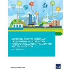 (영문도서)Achieving Greater Economic Development in Kazakhstan Through Fiscal Decentraliza... Paperback, Asian Development Bank, English, 9789292776060