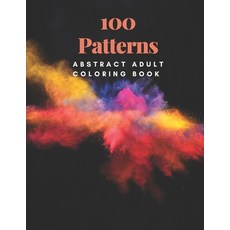 100 Patterns: ABSTRACT ADULT COLORING BOOK: Coloring Book for Adults Relaxation Paperback, Independently Published, English, 9798596639872