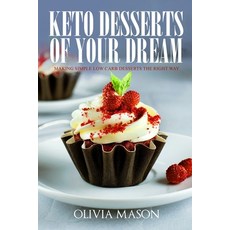 (영문도서) Keto Desserts of Your Dream: Making Simple Low Carb Desserts the Right Way Paperback, Independently Published, English, 9781692516185