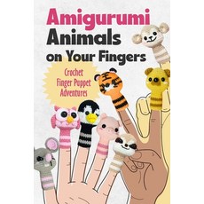 (영문도서) Amigurumi Animals on Your Fingers: Crochet Finger Puppet Adventures Paperback, Independently Published, English, 9798304757034