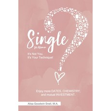 (영문도서)Single? It's Not You. It's Your Technique (for Women): Enjoy More Dates Chemist... Paperback, Lasting Love Academy, English, 9798999162311 Lasting Love Academy, English, 9798999162311